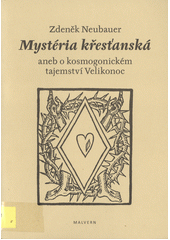 kniha Mystéria křesťanská, aneb, O kosmogonickém tajemství Velikonoc, Malvern 2009