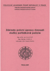 kniha Základy právní úpravy činnosti služby pořádkové policie, Policejní akademie České republiky v Praze 2009