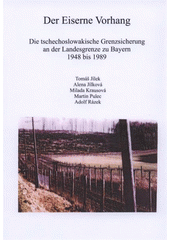 kniha Der Eiserne Vorhang die tschechoslowakische Grenzsicherung an der Landesgrenze zu Bayern 1948 bis 1989, Westböhmische Universität 2009