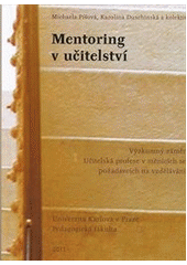 kniha Mentoring v učitelství výzkumný záměr Učitelská profese v měnících se požadavcích na vzdělávání, Univerzita Karlova, Pedagogická fakulta 2011