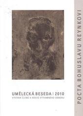 kniha Pocta Bohuslavu Reynkovi Umělecká beseda : výstava členů a hostů výtvarného oboru : Galerie výtvarného umění v Havlíčkově Brodě 20. května - 11. července 2010, Galerie výtvarného umění 2010