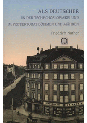 kniha Als Deutscher in der Tschechoslowakei und im Protektorat Böhmen und Mähren, Nakladatelství Olomouc 2008