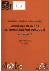 kniha Metodická příručka k výuce tematiky Ochrana člověka za mimořádných událostí na 2. stupni ZŠ podle projektu NAPLNO, Občanské sdružení Jak? 2008