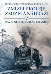 kniha Zmizelé koleje, zmizelá nádraží 2. - Zavřené a otevřené hranice, CPress 2021