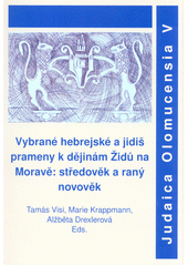 kniha Vybrané hebrejské a jidiš prameny k dějinám Židů na Moravě středověk a raný novověk, Univerzita Palackého v Olomouci 2013