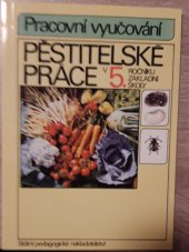 kniha Pěstitelské práce v pátém ročníku základní školy Pracovní vyučování, SPN 1991