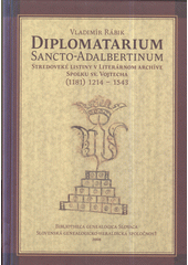 kniha Diplomatarium Sancto-Adalbertinum Středovéke listiny v literarnom archive Spolku sv. VOJTÉCHA 1181, Slovenska genealogicko-heraldicka společnost 2008