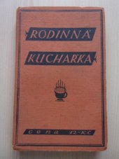 kniha Rodinná kuchařka sbírka úsporných, prakticky vyzkoušených předpisů a návodů, jak vařiti v malé domácnosti, Rodina 1928