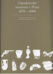 kniha Západočeské muzeum v Plzni 1878-2008 = West Bohemian Museum in Pilsen = Das Westböhmische Museum in Pilsen, Západočeské muzeum v Plzni 2008