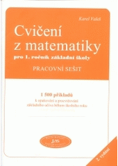 kniha Cvičení z matematiky pro 1. ročník základní školy pracovní sešit : 1500 příkladů k opakování a procvičování základního učiva během školního roku, JaS 2004