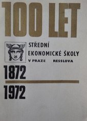 kniha 100 let Střední ekonomické školy v Praze 2, Resslova 1872-1972 : [Jubilejní sborník], s.n. 1972