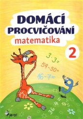 kniha Domácí procvičování - Matematika 2. ročník, Pierot 2017