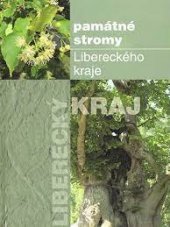 kniha Památné stromy Libereckého kraje, Liberecký kraj, resort životního prostředí a zemědělství 2004