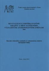 kniha Revitalizace vodního systému krajiny a měst zatíženého významnými antropogenními změnami 2009 : sborník vědeckého semináře k výzkumnému záměru MSM6840770002, České vysoké učení technické 2010