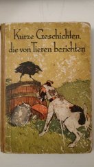 kniha Kurze Geschichten di von Tieren berichten, Enßlin & Laiblins Verlagsbuchhandlung, Reutlingen 1933