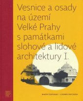 kniha Vesnice a osady na území Velké Prahy s památkami slohové a lidové architektury I., Hlavní město Praha 2015