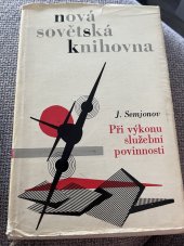 kniha Julius Semjonov, Při výkonu služební povinnosti Beseda nad sovětskou novinkou k Měsíci čs.-sovětského přátelství v roce 1963, Krajská lidová knih. 1963