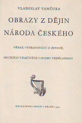 kniha Obrazy z dějin národa českého Díl 1, - Od dávnověku po dobu královskou - Věrná vypravování o životě, skutcích válečných i duchu vzdělanosti., Družstevní práce 1949