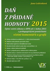 kniha Daň z přidané hodnoty 2015 Úplné znění zákona o DPH od 1. ledna 2015 s pedagogickými pomůckami včetně komentářů a grafů, VOX 2015