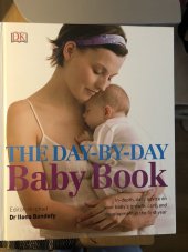 kniha The Day-By-Day Baby Book In-depth, daily advice on your's baby growth, care and development in the first year, Dorling Kindersley 2012