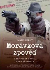 kniha Morávkova zpověď: Věřím v Boha a své pistole, Euromedia Group  2024