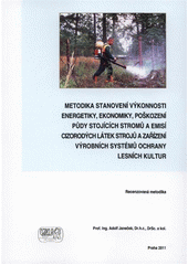 kniha Metodika stanovení výkonnosti energetiky, ekonomiky, poškození půdy stojících stromů a emisí cizorodých látek strojů a zařízení výrobních systémů ochrany lesních kultur recenzovaná metodika, Tribun EU 2011