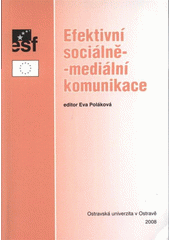 kniha Efektivní sociálně-mediální komunikace, Ostravská univerzita 2008