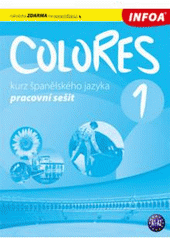 kniha Colores 1 kurz španělského jazyka : pro 2. stupeň základních škol, víceletá gymnázia a střední školy, INFOA 2009