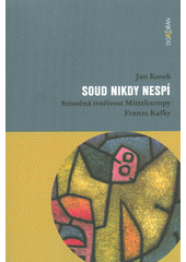 kniha Soud nikdy nespí stísněná tvořivost Mitteleuropy Franze Kafky, Dokořán 2018