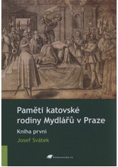 kniha Paměti katovské rodiny Mydlářů v Praze 1. - díl první a druhý, Tribun EU 2011