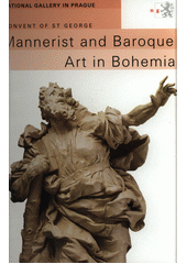 kniha Mannerist and baroque art in Bohemia guide to the permanent exhibition of the Collection of Old Masters of the National Gallery in Prague at the Convent of St George, National Gallery 2005