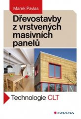 kniha Dřevostavby z vrstvených masivních panelů Technologie CLT, Grada 2016