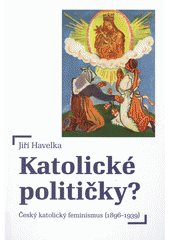 kniha Katolické političky? Český feminismus (1896-1939), Lidové noviny 2018