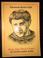 kniha Bratr Alois Maria Chmel od Ukřižovaného Ježíše bohoslovec z řehole bosých augustiniánů, Augustiniánské nakladatelství 1993