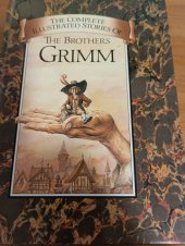 kniha The complete illustrated stories of The Brothers Grimm The Brothers Grimm, Chancellor Press 1984