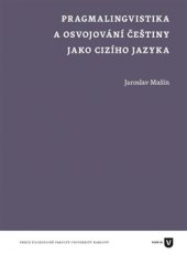 kniha Pragmalingvistika a osvojování češtiny jako cizího jazyka, Univerzita Karlova, Filozofická fakulta 2015