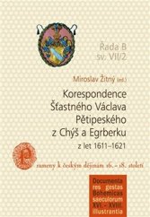 kniha Korespondence Šťastného Václava Pětipeského z Chýš a Egrberku z let 2. - 1611-1618, Jihočeská univerzita 2016