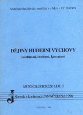 kniha Dějiny hudební výchovy osobnosti, instituce, koncepce : sborník z konference Janáčkiana 1996, [Ostrava 23. a 24. 5. 1996], Montanex 1996