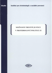 kniha Možnosti trestní justice v protidrogové politice II. (empirická část), Institut pro kriminologii a sociální prevenci 2008