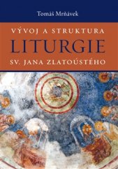 kniha Vývoj a struktura liturgie sv. Jana Zlatoústého, Pavel Mervart 2017