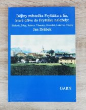 kniha Dějiny městečka Fryštáku a far, které dříve do Fryštáku náležely: Slušovic, Štípy, Kašavy, Všeminy, Hvozdné, Lukova a Trnavy , Garn 2011