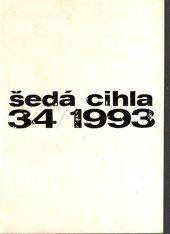 kniha Šedá cihla 34/1993 34/1993 [Galerie Klatovy-Klenová, Jednorožec - společnost přátel výtvarného umění v Klatovech, Galerie U bílého jednorožce Klatovy, Galerie Zámek Klenová : 12.6.-19.9.1993]., Galerie Klatovy-Klenová 1993