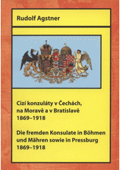 kniha Cizí konzuláty v Čechách, na Moravě a v Bratislavě 1869-1918 = Die fremden Konsulate in Böhmen und Mähren sowie in Pressburg 1869-1918, Ústav mezinárodních vztahů pro Ministerstvo zahraničních věcí ČR 2008