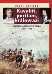 kniha Kavalíři, puritáni, královrazi anglická občanská válka 1642-1649, Epocha 2009