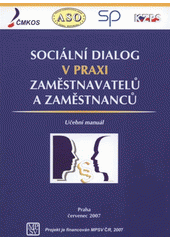 kniha Sociální dialog v praxi zaměstnavatelů a zaměstnanců učební manuál, Českomoravská konfederace odborových svazů ve vydavatelství Educa Service 2007