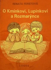 kniha O Kmínkovi, Lupínkovi a Rozmarýnce, LOGOS 1991