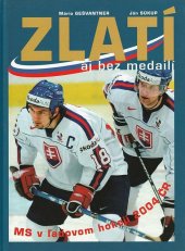 kniha Zlatí aj bez medailí MS v ľadovom hokeji 2004, Ottovo nakladatelství 2004