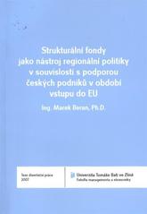 kniha Strukturální fondy jako nástroj regionální politiky v souvislosti s podporou českých podniků v období vstupu do EU = Structural funds as the regional policy tool in the context of Czech companies support in the period of the EU entry : teze disertační práce, Univerzita Tomáše Bati ve Zlíně 2011