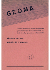 kniha Geoma Pětimístné tabulky hodnot a logaritmů goniometrických funkcí v setinném dělení, tabulky geodetické a katastrální, Jednota českých matematiků a fyziků  1944