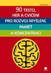 kniha 90 testů, her a cvičení pro rozvoj myšlení, paměť a koncentraci, Grada 2016